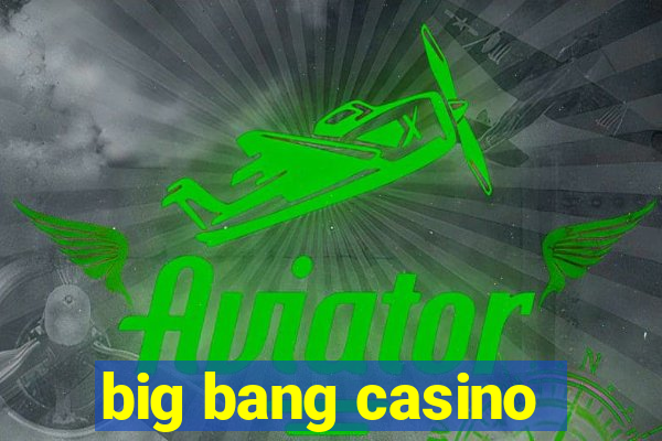 big bang casino