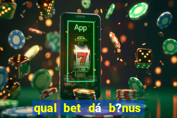 qual bet dá b?nus sem depositar