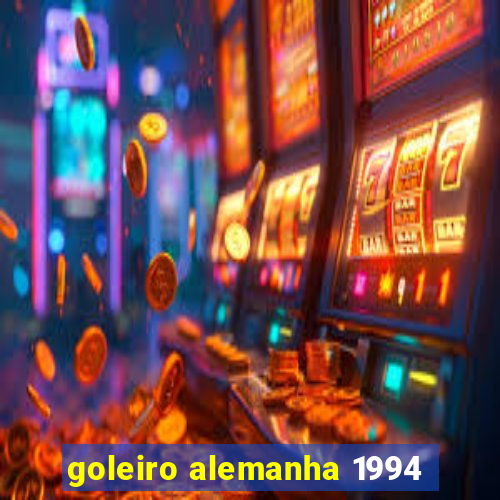 goleiro alemanha 1994