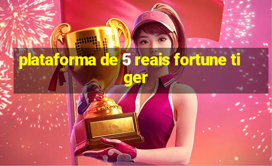 plataforma de 5 reais fortune tiger