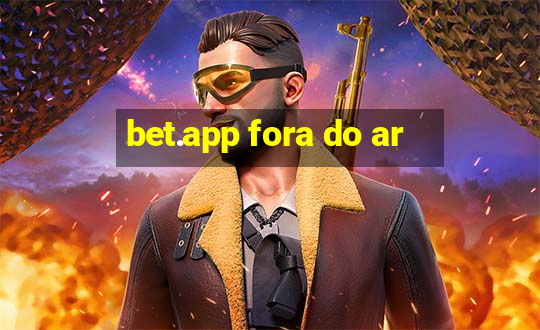 bet.app fora do ar