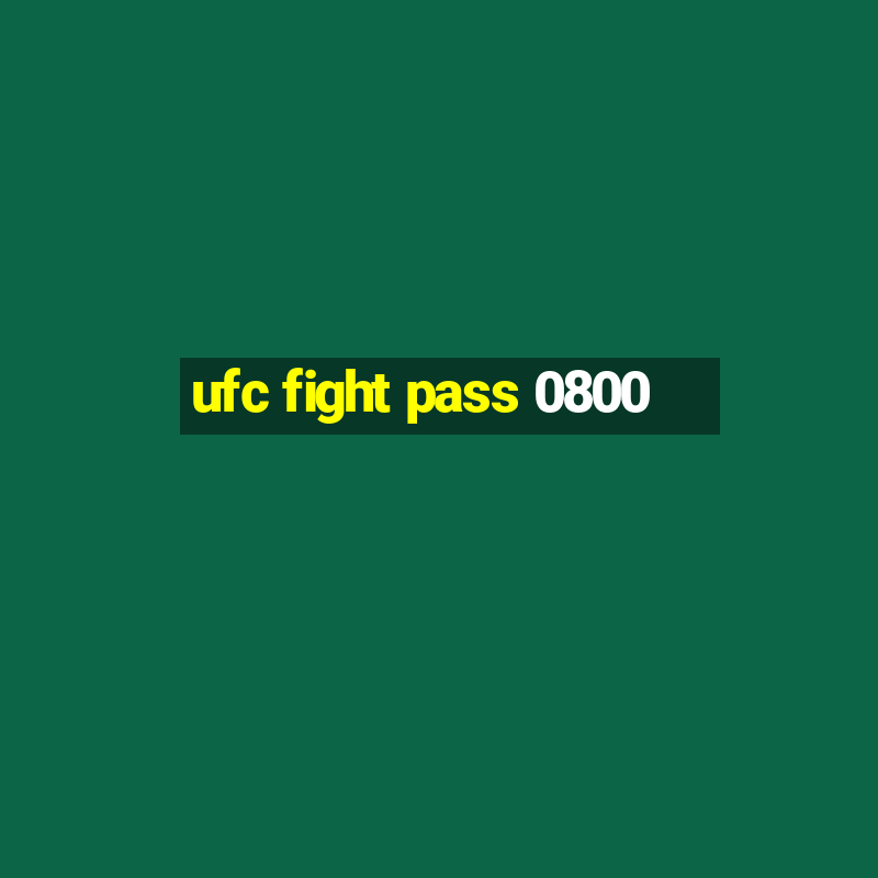 ufc fight pass 0800