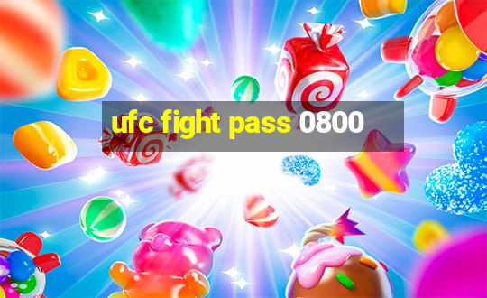 ufc fight pass 0800