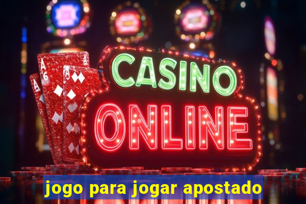 jogo para jogar apostado