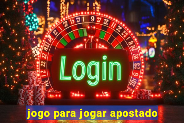 jogo para jogar apostado