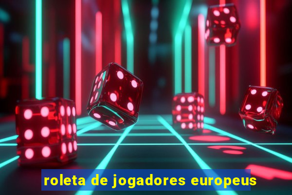 roleta de jogadores europeus