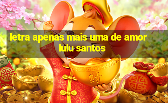 letra apenas mais uma de amor lulu santos