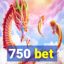 750 bet