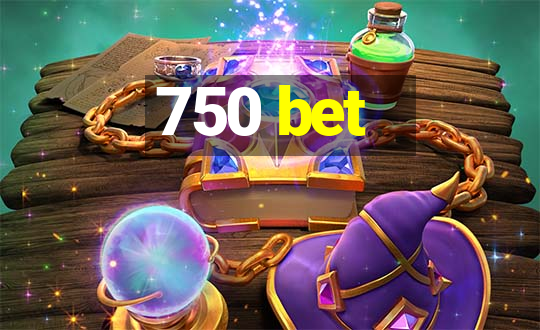 750 bet