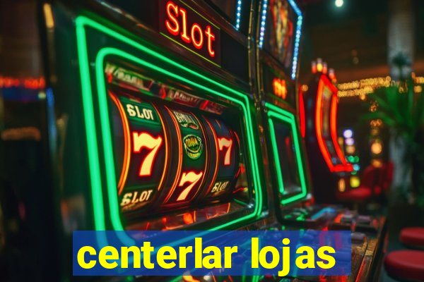 centerlar lojas