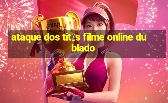 ataque dos tit茫s filme online dublado