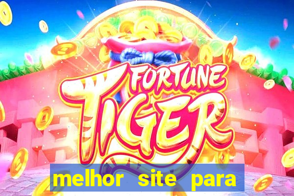 melhor site para jogar fortune tiger