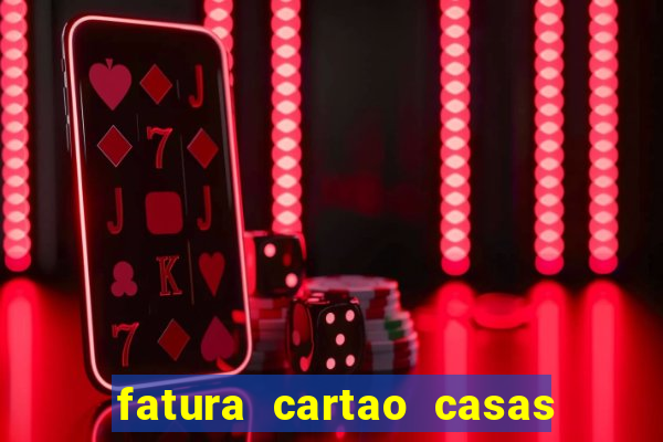 fatura cartao casas bahia bradescard