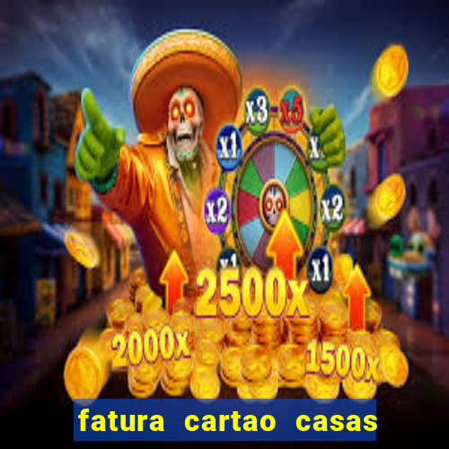 fatura cartao casas bahia bradescard