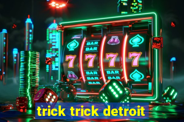 trick trick detroit