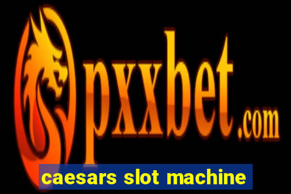 caesars slot machine