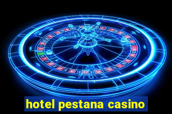 hotel pestana casino