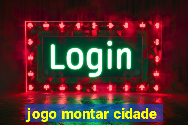 jogo montar cidade