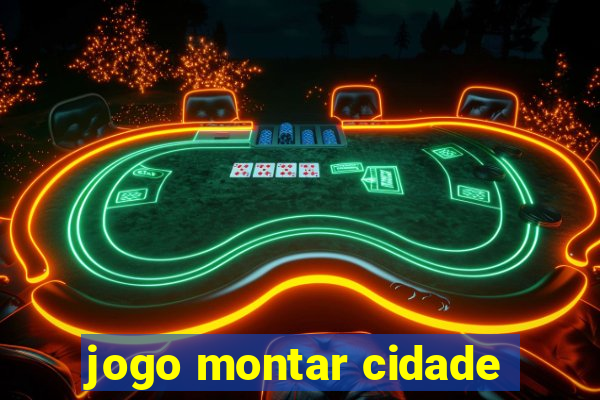 jogo montar cidade