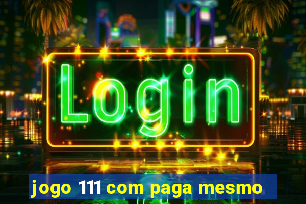 jogo 111 com paga mesmo