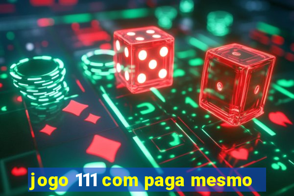 jogo 111 com paga mesmo