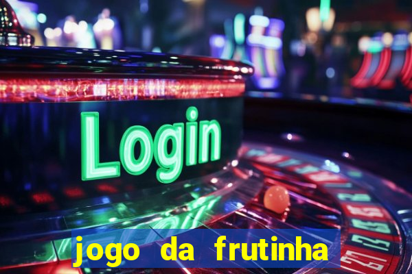 jogo da frutinha de ganhar dinheiro