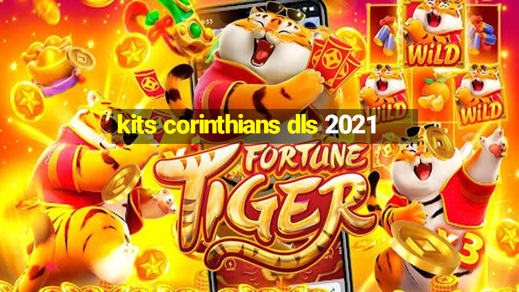 kits corinthians dls 2021