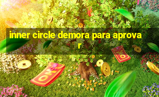 inner circle demora para aprovar