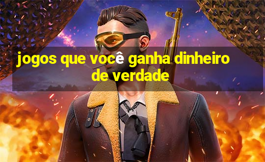 jogos que você ganha dinheiro de verdade