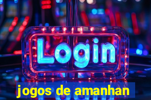 jogos de amanhan