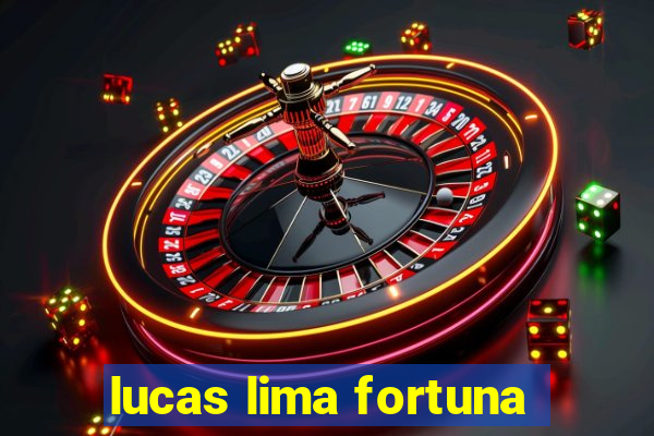 lucas lima fortuna