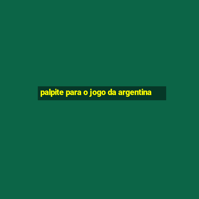 palpite para o jogo da argentina