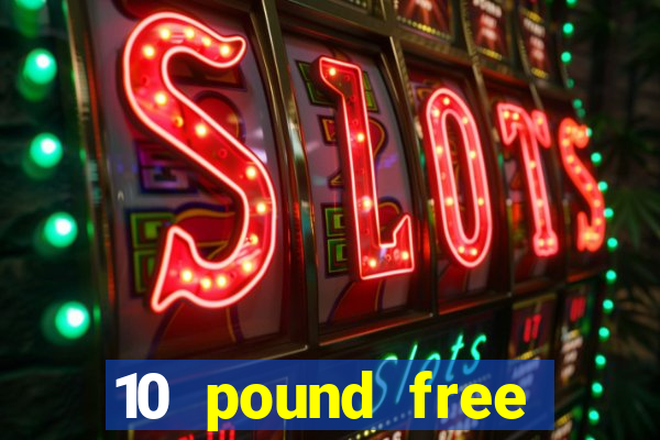 10 pound free casino no deposit