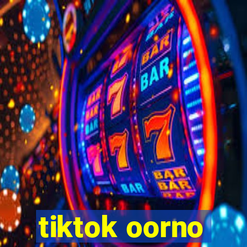 tiktok oorno