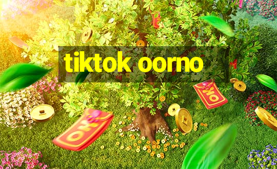 tiktok oorno