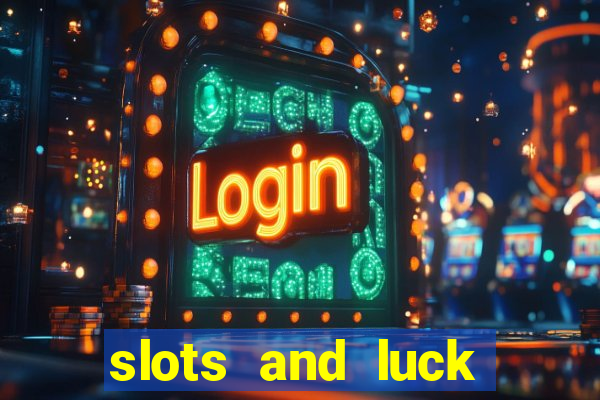 slots and luck casino login