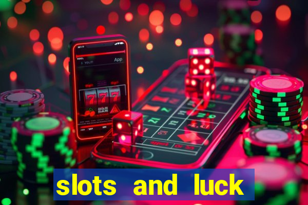 slots and luck casino login