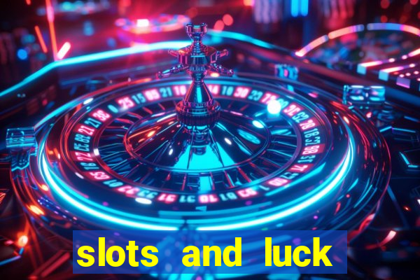 slots and luck casino login