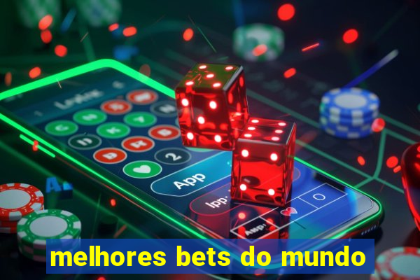 melhores bets do mundo