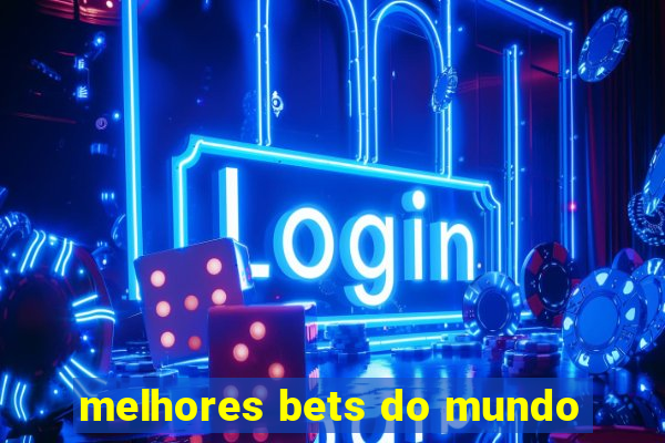 melhores bets do mundo