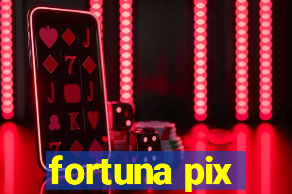 fortuna pix