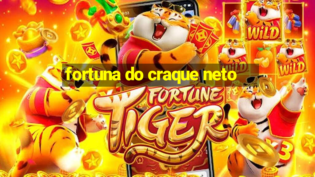 fortuna do craque neto