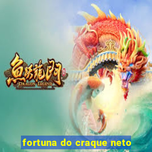 fortuna do craque neto