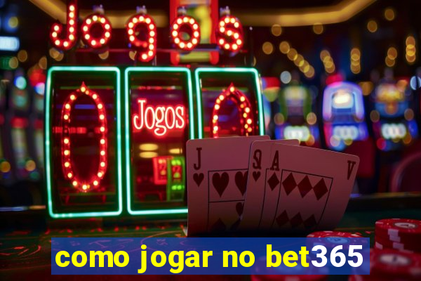 como jogar no bet365