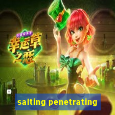 salting penetrating