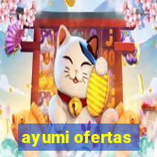 ayumi ofertas