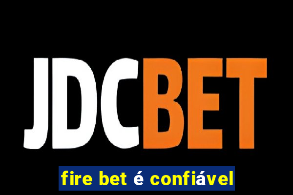 fire bet é confiável