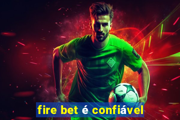 fire bet é confiável