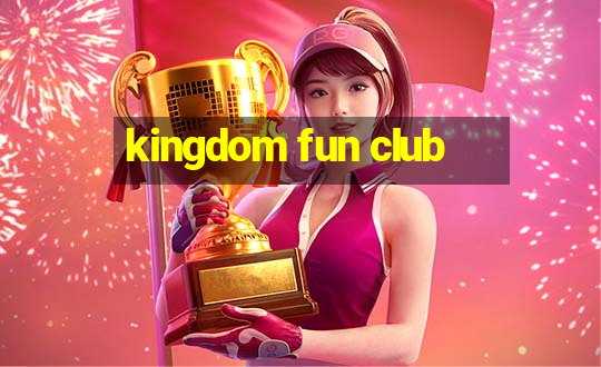 kingdom fun club