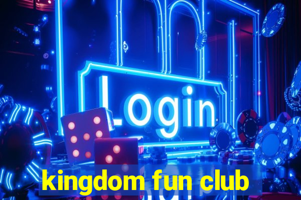 kingdom fun club